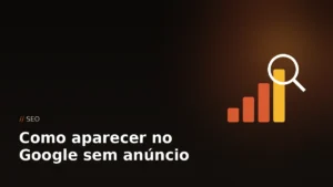 Como aparecer no Google sem pagar anúncio